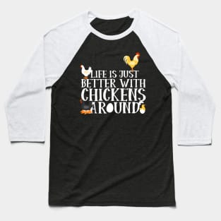 Life Is Just Better With Chickens Around Baseball T-Shirt